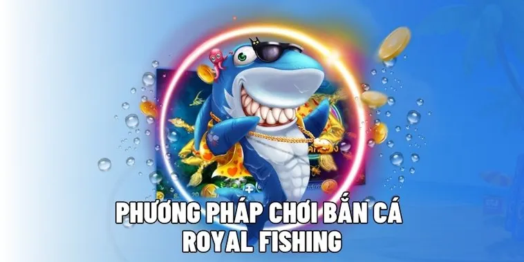 Bí Quyết Săn Thưởng Lớn Với Royal Fishing Tại QH88